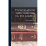 Conversations With Children on the Gospels