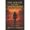The Wrath of the Gunfighter: Classic Western Novel