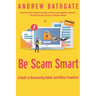 Be Scam Smart: A Guide to Outsmarting Online and Offline Fraudsters