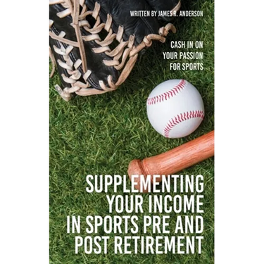 Supplementing Your Income In Sports Pre and Post Retirement: Cash In On Your Passion For Sports