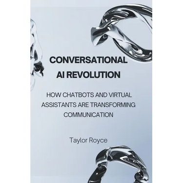 Conversational AI Revolution: How Chatbots and Virtual Assistants Are Transforming Communication