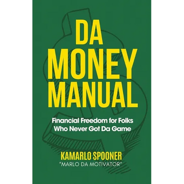 Da Money Manual: Financial Freedom for Folks Who Never Got Da Game