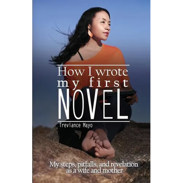 How I Wrote My First Novel: My steps, pitfalls, and revelations as a wife and mother