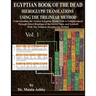 Egyptian Book of the Dead Hieroglyph Translations Using the Trilinear Method: Understanding the Mystic Path to Enlightenment Through Direct Readings o