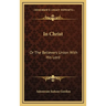 In Christ: Or The Believers Union With His Lord