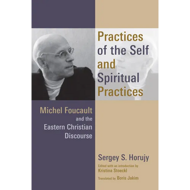 Practices of the Self and Spiritual Practices: Michel Foucault and the Eastern Christian Discourse