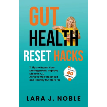 Gut Health Reset Hacks: 11 Tips to Repair Your Damaged Gut, Improve Digestion, Achieve Well-Balanced and Healthy Gut Flora for Women 40 and over