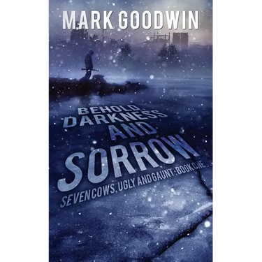 Behold, Darkness and Sorrow: Seven Cows, Ugly and Gaunt: Book One