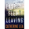 Last Seen Leaving: A Thriller