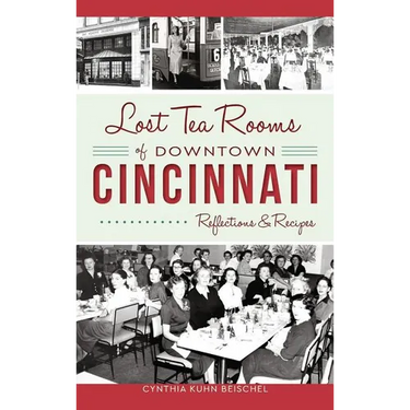 Lost Tea Rooms of Downtown Cincinnati: Reflections & Recipes