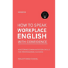How to Speak Workplace English with Confidence: Mastering Communication Skills for Professional Success