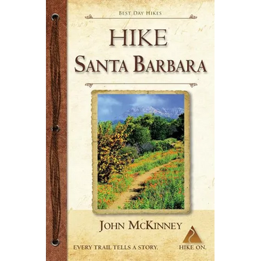 HIKE Santa Barbara: Best Day Hikes in the Canyons & Foothills, Beach Hikes, too!