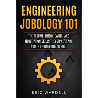 Engineering Jobology 101: The Resume, Interviewing, and Negotiation Skills They Don