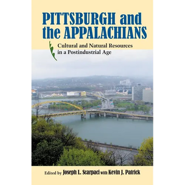 Pittsburgh and the Appalachians: Cultural and Natural Resources in a Postindustrial Age