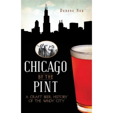 Chicago by the Pint: A Craft Beer History of the Windy City