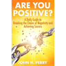 Are You Positive?: A Daily Guide to Breaking the Chains of Negativity and Achieving Success