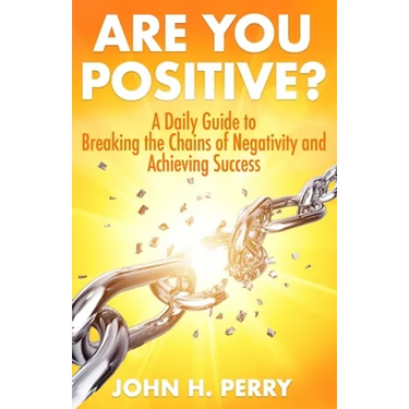 Are You Positive?: A Daily Guide to Breaking the Chains of Negativity and Achieving Success