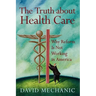 The Truth about Health Care: Why Reform Is Not Working in America
