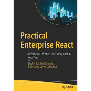 Practical Enterprise React: Become an Effective React Developer in Your Team