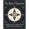 The Book of Tomorrow: Inspirational Insights for Rebuilding Civilization: A Visionary Guide to Creating a Brighter Future for Humanity
