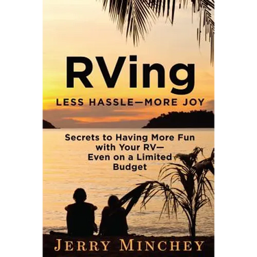 RVing: Less Hassle-More Joy: Secrets of Having More Fun with Your RV-Even on a Limited Budget