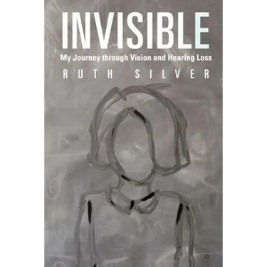 Invisible: My Journey Through Vision and Hearing Loss