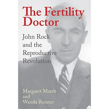 The Fertility Doctor: John Rock and the Reproductive Revolution