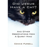 Did Jesus Have a Cat?: And Other Observations from a Quirky Mind