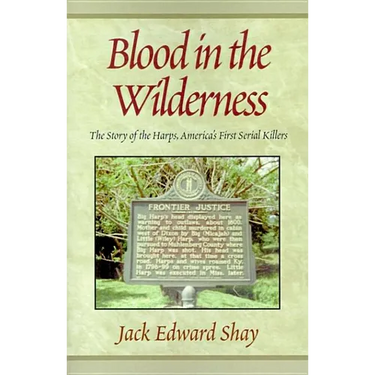 Blood in the Wilderness: The Story of the Harps, America's First Serial Killers