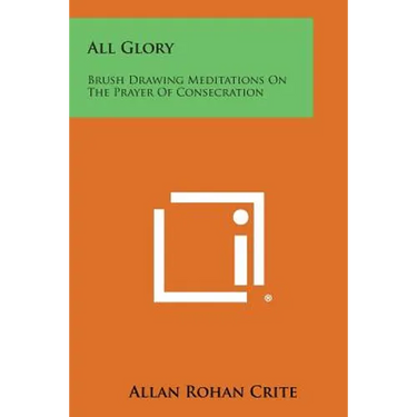 All Glory: Brush Drawing Meditations on the Prayer of Consecration