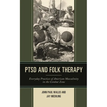 Ptsd and Folk Therapy: Everyday Practices of American Masculinity in the Combat Zone