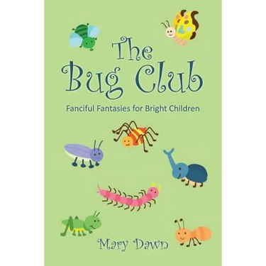 The Bug Club: Fanciful Fantasies for Bright Children