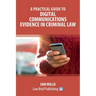 A Practical Guide to Digital Communications Evidence in Criminal Law