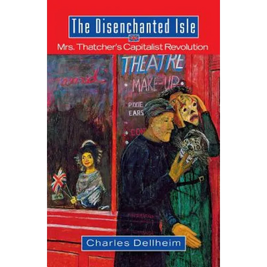 The Disenchanted Isle: Mrs. Thatcher's Capitalist Revolution