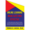 Online Learning Made Easy and Effective: An online college student's guide on how to apply their individual learning style strategies to effectively n