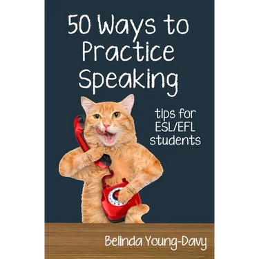 Fifty Ways to Practice Speaking: Tips for ESL/EFL Students