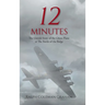 12 Minutes: The Untold Story of the Ghost Plane at The Battle of the Bulge