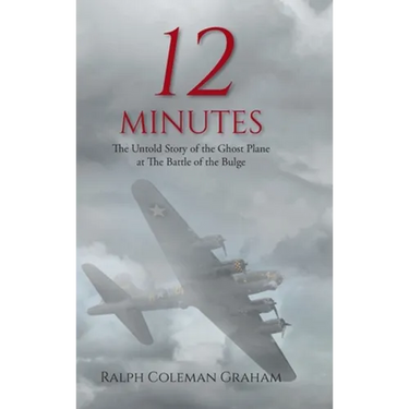 12 Minutes: The Untold Story of the Ghost Plane at The Battle of the Bulge