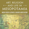 Art, Religion and Life in Mesopotamia - Ancient History Illustrated Children's Ancient History