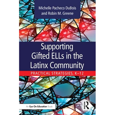 Supporting Gifted ELLs in the Latinx Community: Practical Strategies, K-12