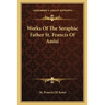 Works Of The Seraphic Father St. Francis Of Assisi