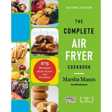 The Complete Air Fryer Cookbook: 275 Recipes Made Easier and Healthier