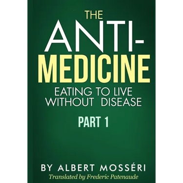 The Anti-Medicine - Eating to Live Without Disease: Part 1