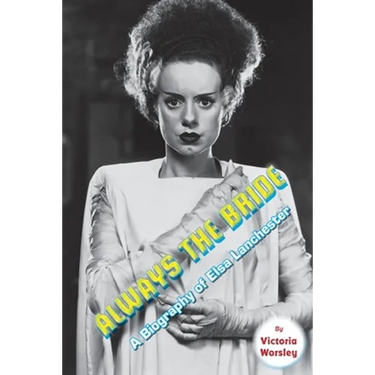 Always the Bride - A Biography of Elsa Lanchester