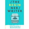 The Beginner Writer: How to Write - and Finish - Your First Book