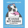 Be Savage Not Average Coloring Book: A Sassy and Savage Coloring Book: Hilarious Inexpensive Gift