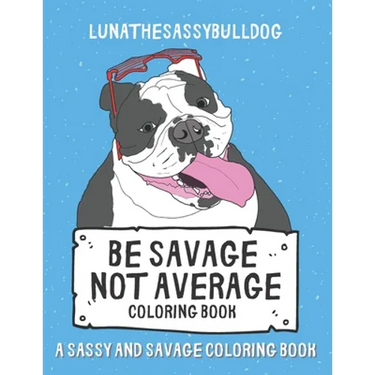 Be Savage Not Average Coloring Book: A Sassy and Savage Coloring Book: Hilarious Inexpensive Gift