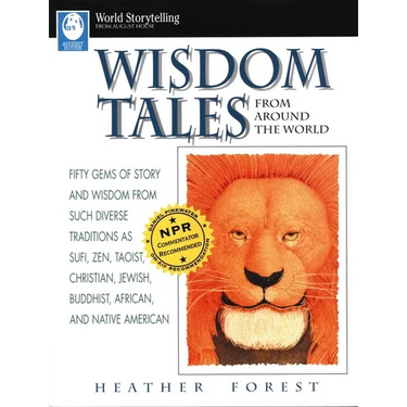 Wisdom Tales from Around the World: Fifty Gems of Story and Wisdom from Such Diverse Traditions as Sufi, Zen, Taoist, Christian, Jewish, Buddhist, Afr