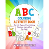 ABC Coloring Book: Over a100 pages of fun coloring activities. Learn while you color.