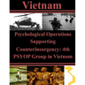 Psychological Operations Supporting Counterinsurgency: 4th PSYOP Group in Vietnam